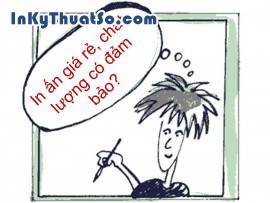In ấn giá rẻ, chất lượng có đảm bảo